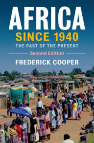 Title: Africa since 1940: The Past of the Present, Author: Frederick Cooper