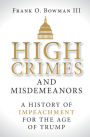 High Crimes and Misdemeanors: A History of Impeachment for the Age of Trump