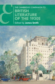 Title: The Cambridge Companion to British Literature of the 1930s, Author: James Smith