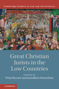 Title: Great Christian Jurists in the Low Countries, Author: Wim Decock