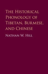 Title: The Historical Phonology of Tibetan, Burmese, and Chinese, Author: Nathan W. Hill