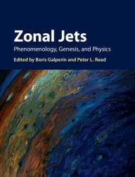 Title: Zonal Jets: Phenomenology, Genesis, and Physics, Author: Boris Galperin