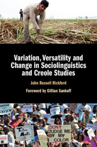 Title: Variation, Versatility and Change in Sociolinguistics and Creole Studies, Author: John Russell Rickford