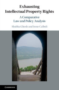 Title: Exhausting Intellectual Property Rights: A Comparative Law and Policy Analysis, Author: Shubha Ghosh