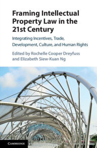 Title: Framing Intellectual Property Law in the 21st Century: Integrating Incentives, Trade, Development, Culture, and Human Rights, Author: Rochelle Cooper Dreyfuss