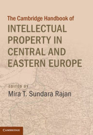 Title: Cambridge Handbook of Intellectual Property in Central and Eastern Europe, Author: Mira T. Sundara Rajan