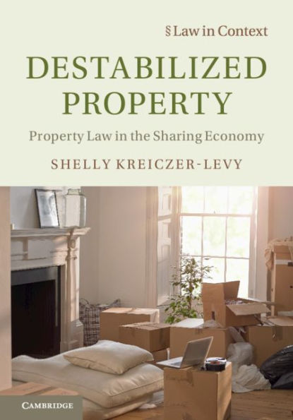 Destabilized Property: Property Law in the Sharing Economy