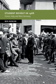 Title: Student Revolt in 1968: France, Italy and West Germany, Author: Ben Mercer