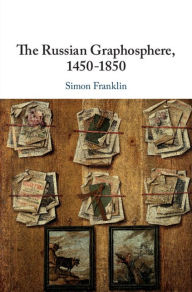 Title: The Russian Graphosphere, 1450-1850, Author: Simon Franklin