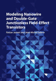 Title: Modeling Nanowire and Double-Gate Junctionless Field-Effect Transistors, Author: Farzan Jazaeri