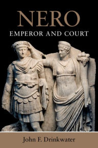 Title: Nero: Emperor and Court, Author: John F. Drinkwater