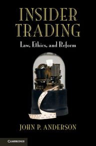 Title: Insider Trading: Law, Ethics, and Reform, Author: John P. Anderson