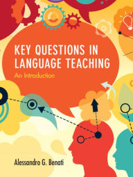 Title: Key Questions in Language Teaching: An Introduction, Author: Alessandro G. Benati