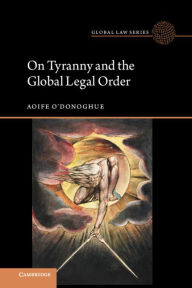 Title: On Tyranny and the Global Legal Order, Author: Aoife O'Donoghue