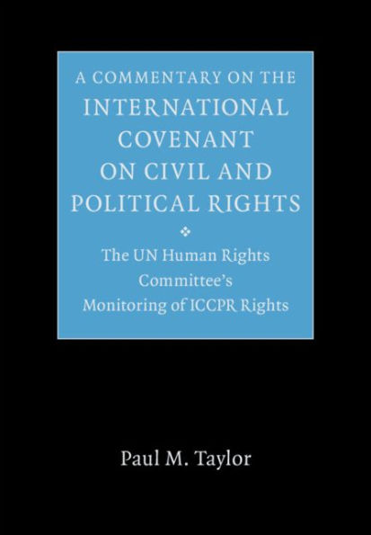 A Commentary on the International Covenant on Civil and Political Rights: The UN Human Rights Committee's Monitoring of ICCPR Rights