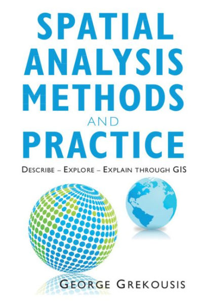 Spatial Analysis Methods and Practice: Describe - Explore - Explain through GIS