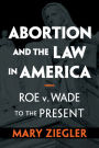 Abortion and the Law in America: Roe v. Wade to the Present