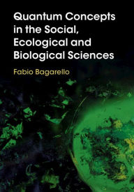Title: Quantum Concepts in the Social, Ecological and Biological Sciences, Author: Fabio Bagarello