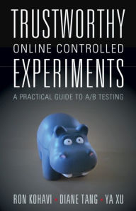 Title: Trustworthy Online Controlled Experiments: A Practical Guide to A/B Testing, Author: Ron Kohavi