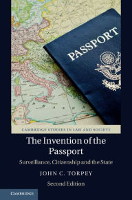 Title: The Invention of the Passport: Surveillance, Citizenship and the State, Author: John C. Torpey