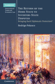 Title: The Return of the Home State to Investor-State Disputes: Bringing Back Diplomatic Protection?, Author: Rodrigo Polanco