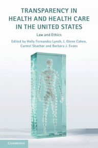 Title: Transparency in Health and Health Care in the United States: Law and Ethics, Author: Holly Fernandez Lynch