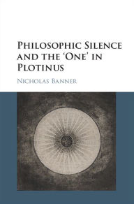 Title: Philosophic Silence and the 'One' in Plotinus, Author: Nicholas Banner