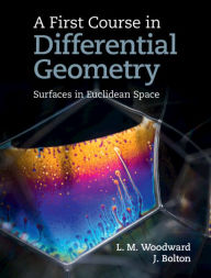 Title: A First Course in Differential Geometry: Surfaces in Euclidean Space, Author: Lyndon Woodward