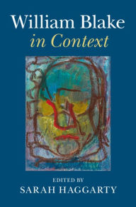 Title: William Blake in Context, Author: Sarah Haggarty