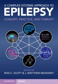 Title: A Complex Systems Approach to Epilepsy: Concept, Practice, and Therapy, Author: Rod C. Scott