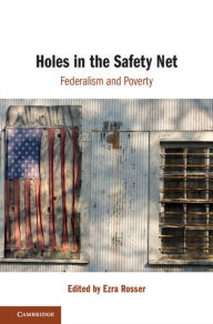 Title: Holes in the Safety Net: Federalism and Poverty, Author: Ezra Rosser