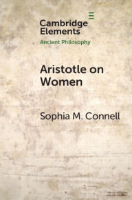 Title: Aristotle on Women: Physiology, Psychology, and Politics, Author: Sophia M. Connell