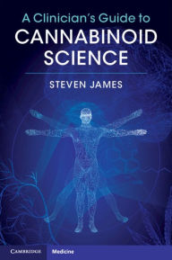 Title: A Clinician's Guide to Cannabinoid Science, Author: Steven James