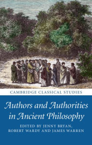 Title: Authors and Authorities in Ancient Philosophy, Author: Jenny Bryan