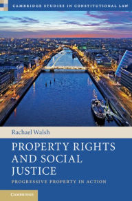 Title: Property Rights and Social Justice: Progressive Property in Action, Author: Rachael Walsh