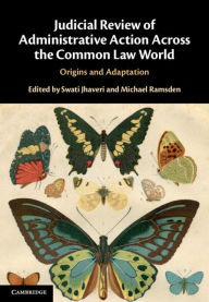 Title: Judicial Review of Administrative Action Across the Common Law World: Origins and Adaptation, Author: Swati Jhaveri
