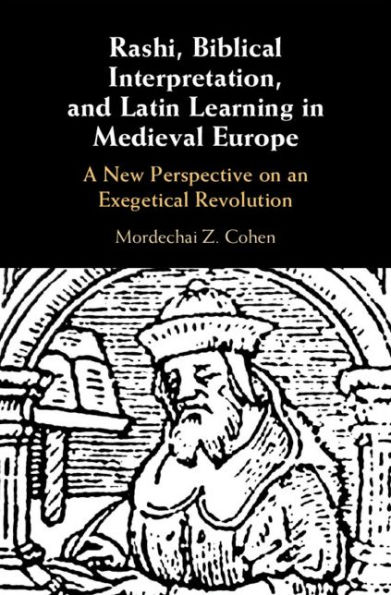 Rashi, Biblical Interpretation, and Latin Learning in Medieval Europe: A New Perspective on an Exegetical Revolution