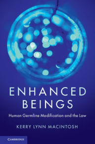 Title: Enhanced Beings: Human Germline Modification and the Law, Author: Kerry Lynn Macintosh