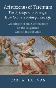 Title: Aristoxenus of Tarentum: The Pythagorean Precepts (How to Live a Pythagorean Life): An Edition of and Commentary on the Fragments with an Introduction, Author: Carl A. Huffman