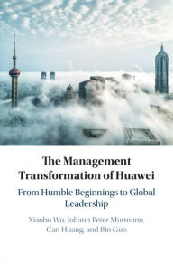 Title: The Management Transformation of Huawei: From Humble Beginnings to Global Leadership, Author: Xiaobo Wu