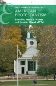 Title: The Cambridge Companion to American Protestantism, Author: Jason E. Vickers