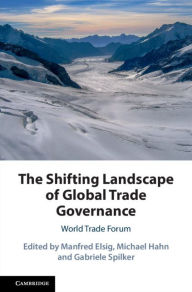 Title: The Shifting Landscape of Global Trade Governance: World Trade Forum, Author: Manfred Elsig