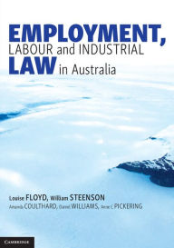 Title: Employment, Labour and Industrial Law in Australia, Author: Louise Floyd