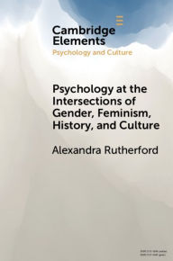 Title: Psychology at the Intersections of Gender, Feminism, History, and Culture, Author: Alexandra Rutherford