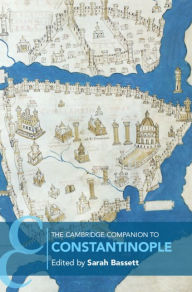 Title: The Cambridge Companion to Constantinople, Author: Sarah Bassett