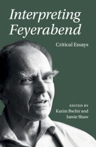 Title: Interpreting Feyerabend: Critical Essays, Author: Karim Bschir