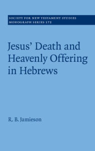 Title: Jesus' Death and Heavenly Offering in Hebrews, Author: R. B. Jamieson