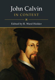 Title: John Calvin in Context, Author: R. Ward Holder