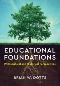 Title: Educational Foundations: Philosophical and Historical Perspectives, Author: Brian W. Dotts