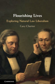 Title: Flourishing Lives: Exploring Natural Law Liberalism, Author: Gary Chartier